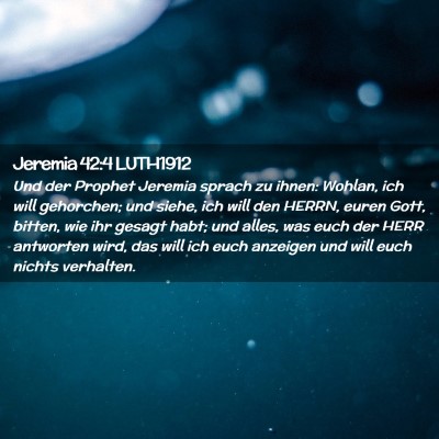 Picture 02 - Jeremia 42:4 LUTH1912 - Und der Prophet Jeremia sprach zu ihnen: Wohlan, - Bible Verse Picture