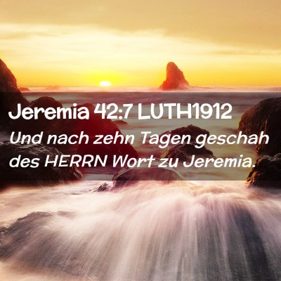 Picture 02 - Jeremia 42:7 LUTH1912 - Und nach zehn Tagen geschah des HERRN Wort zu - Bible Verse Picture