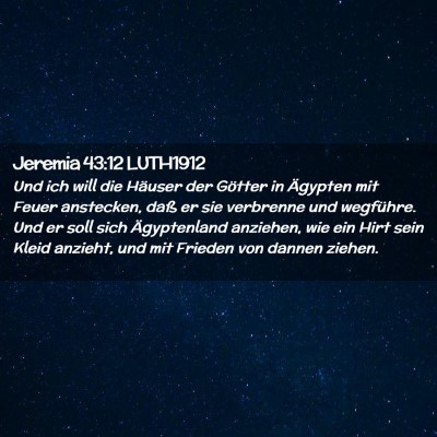 Picture 02 - Jeremia 43:12 LUTH1912 - Und ich will die Häuser der Götter in Ägypten - Bible Verse Picture