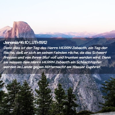 Picture 02 - Jeremia 46:10 LUTH1912 - Denn dies ist der Tag des Herrn HERRN Zebaoth, - Bible Verse Picture