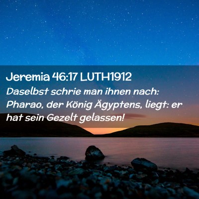 Picture 02 - Jeremia 46:17 LUTH1912 - Daselbst schrie man ihnen nach: Pharao, der - Bible Verse Picture