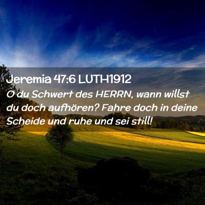 Picture 02 - Jeremia 47:6 LUTH1912 - O du Schwert des HERRN, wann willst du doch - Bible Verse Picture