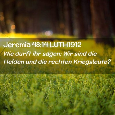 Picture 02 - Jeremia 48:14 LUTH1912 - Wie dürft ihr sagen: Wir sind die Helden und die - Bible Verse Picture