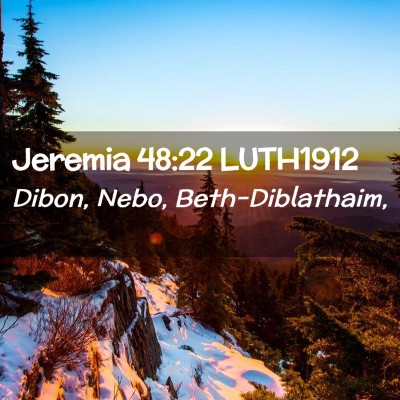 Picture 02 - Jeremia 48:22 LUTH1912 - Dibon, Nebo, - Bible Verse Picture