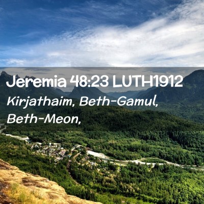 Picture 02 - Jeremia 48:23 LUTH1912 - Kirjathaim, Beth-Gamul, - Bible Verse Picture