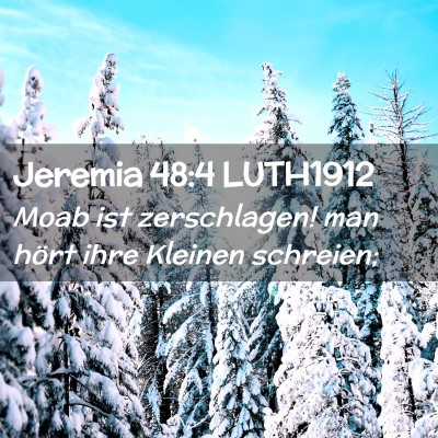 Picture 02 - Jeremia 48:4 LUTH1912 - Moab ist zerschlagen! man hört ihre Kleinen - Bible Verse Picture