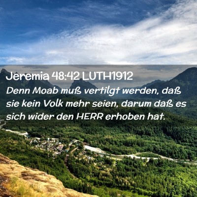 Picture 02 - Jeremia 48:42 LUTH1912 - Denn Moab muß vertilgt werden, daß sie kein - Bible Verse Picture