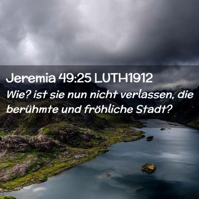 Picture 02 - Jeremia 49:25 LUTH1912 - Wie? ist sie nun nicht verlassen, die berühmte - Bible Verse Picture