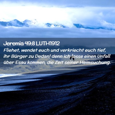 Picture 02 - Jeremia 49:8 LUTH1912 - Fliehet, wendet euch und verkriecht euch tief, - Bible Verse Picture