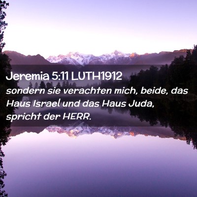 Picture 02 - Jeremia 5:11 LUTH1912 - sondern sie verachten mich, beide, das Haus - Bible Verse Picture