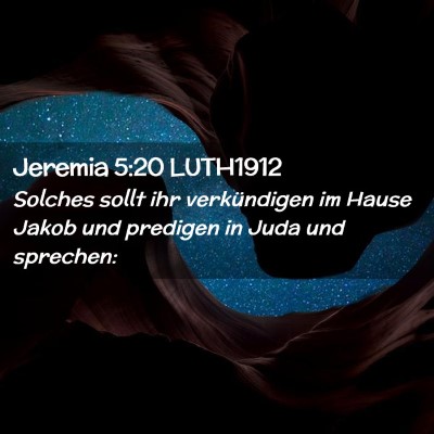Picture 02 - Jeremia 5:20 LUTH1912 - Solches sollt ihr verkündigen im Hause Jakob und - Bible Verse Picture