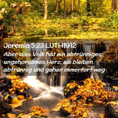 Picture 02 - Jeremia 5:23 LUTH1912 - Aber dies Volk hat ein abtrünniges, ungehorsames - Bible Verse Picture