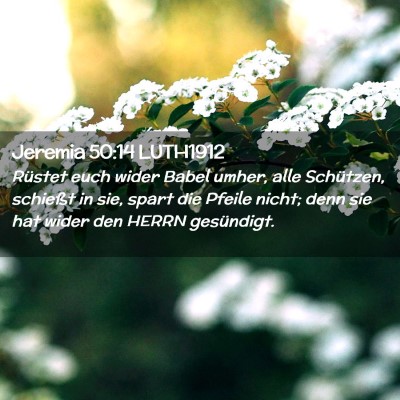 Picture 02 - Jeremia 50:14 LUTH1912 - Rüstet euch wider Babel umher, alle Schützen, - Bible Verse Picture