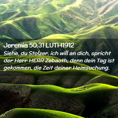 Picture 02 - Jeremia 50:31 LUTH1912 - Siehe, du Stolzer, ich will an dich, spricht der - Bible Verse Picture