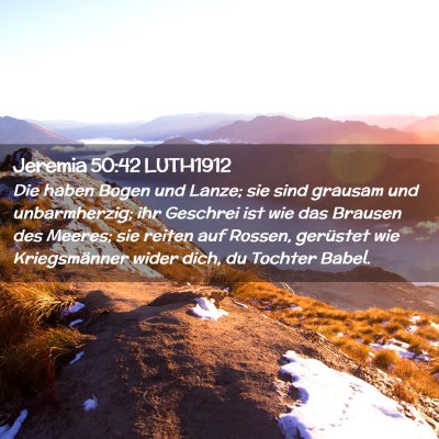 Picture 02 - Jeremia 50:42 LUTH1912 - Die haben Bogen und Lanze; sie sind grausam und - Bible Verse Picture