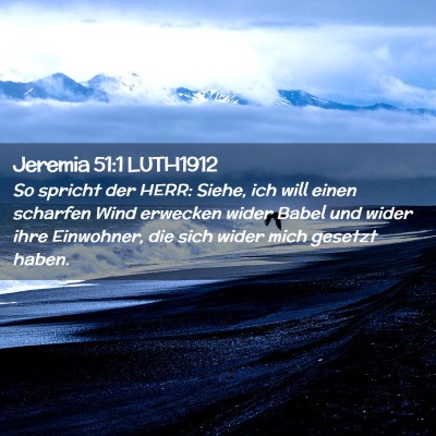 Picture 02 - Jeremia 51:1 LUTH1912 - So spricht der HERR: Siehe, ich will einen - Bible Verse Picture