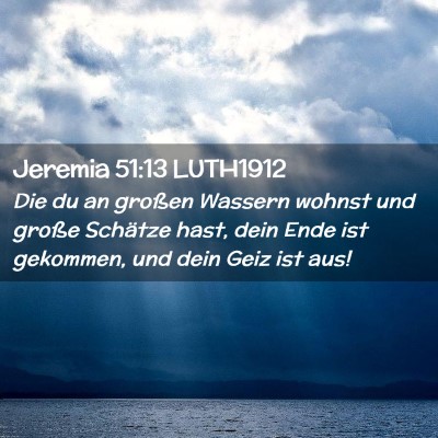 Picture 02 - Jeremia 51:13 LUTH1912 - Die du an großen Wassern wohnst und große - Bible Verse Picture