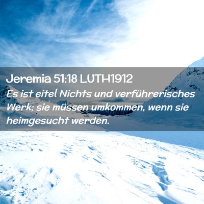 Picture 02 - Jeremia 51:18 LUTH1912 - Es ist eitel Nichts und verführerisches Werk; - Bible Verse Picture