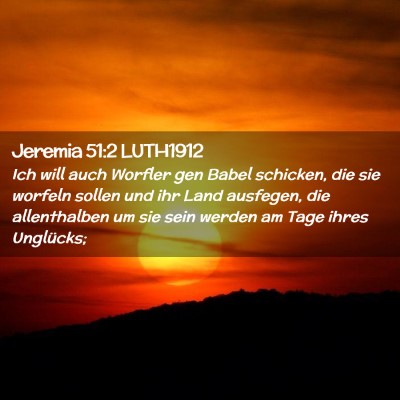 Picture 02 - Jeremia 51:2 LUTH1912 - Ich will auch Worfler gen Babel schicken, die sie - Bible Verse Picture