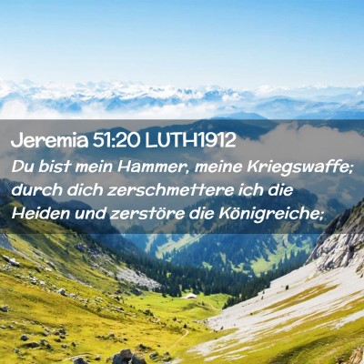 Picture 02 - Jeremia 51:20 LUTH1912 - Du bist mein Hammer, meine Kriegswaffe; durch - Bible Verse Picture