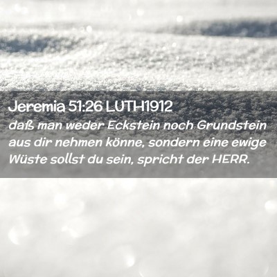 Picture 02 - Jeremia 51:26 LUTH1912 - daß man weder Eckstein noch Grundstein aus dir - Bible Verse Picture