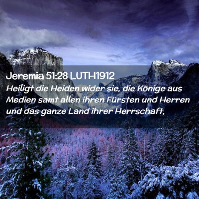 Picture 02 - Jeremia 51:28 LUTH1912 - Heiligt die Heiden wider sie, die Könige aus - Bible Verse Picture