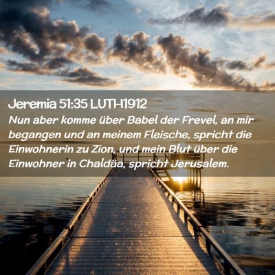 Picture 02 - Jeremia 51:35 LUTH1912 - Nun aber komme über Babel der Frevel, an mir - Bible Verse Picture
