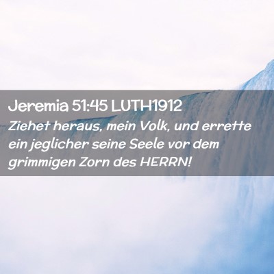 Picture 02 - Jeremia 51:45 LUTH1912 - Ziehet heraus, mein Volk, und errette ein - Bible Verse Picture
