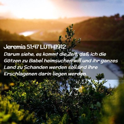 Picture 02 - Jeremia 51:47 LUTH1912 - Darum siehe, es kommt die Zeit, daß ich die - Bible Verse Picture
