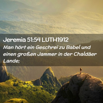 Picture 02 - Jeremia 51:54 LUTH1912 - Man hört ein Geschrei zu Babel und einen großen - Bible Verse Picture
