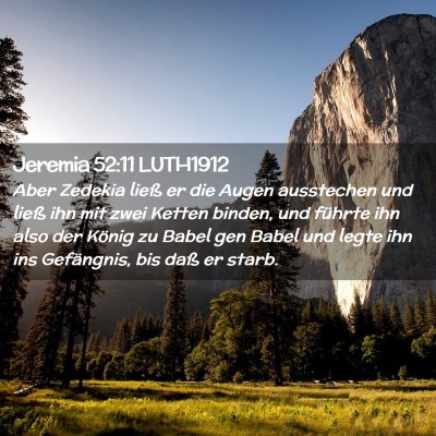 Picture 02 - Jeremia 52:11 LUTH1912 - Aber Zedekia ließ er die Augen ausstechen und - Bible Verse Picture