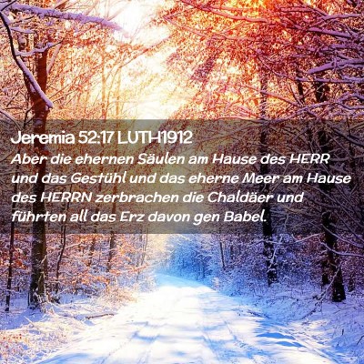 Picture 02 - Jeremia 52:17 LUTH1912 - Aber die ehernen Säulen am Hause des HERR und - Bible Verse Picture