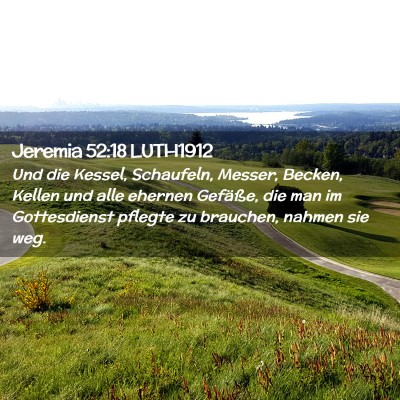 Picture 02 - Jeremia 52:18 LUTH1912 - Und die Kessel, Schaufeln, Messer, Becken, Kellen - Bible Verse Picture