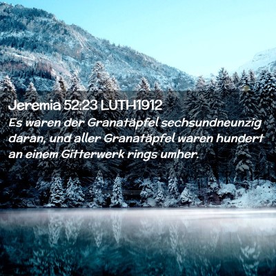 Picture 02 - Jeremia 52:23 LUTH1912 - Es waren der Granatäpfel sechsundneunzig daran, - Bible Verse Picture