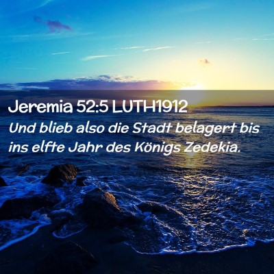 Picture 02 - Jeremia 52:5 LUTH1912 - Und blieb also die Stadt belagert bis ins elfte - Bible Verse Picture