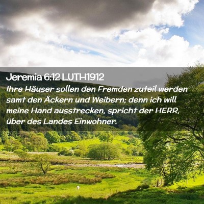 Picture 02 - Jeremia 6:12 LUTH1912 - Ihre Häuser sollen den Fremden zuteil werden - Bible Verse Picture