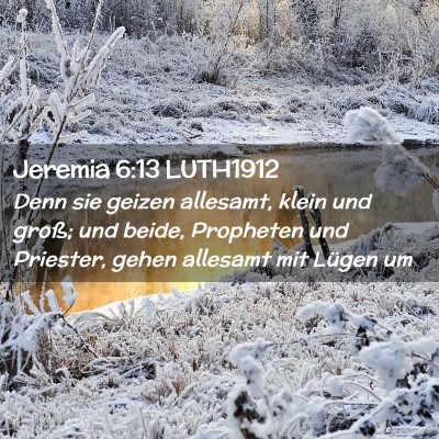 Picture 02 - Jeremia 6:13 LUTH1912 - Denn sie geizen allesamt, klein und groß; und - Bible Verse Picture