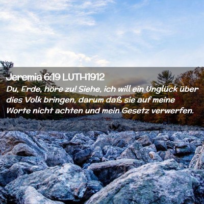 Picture 02 - Jeremia 6:19 LUTH1912 - Du, Erde, höre zu! Siehe, ich will ein Unglück - Bible Verse Picture