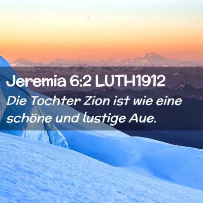 Picture 02 - Jeremia 6:2 LUTH1912 - Die Tochter Zion ist wie eine schöne und lustige - Bible Verse Picture