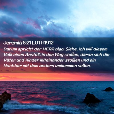 Picture 02 - Jeremia 6:21 LUTH1912 - Darum spricht der HERR also: Siehe, ich will - Bible Verse Picture