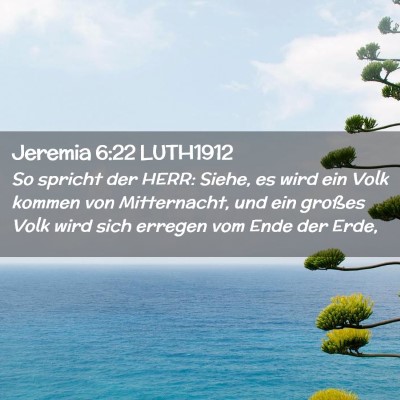 Picture 02 - Jeremia 6:22 LUTH1912 - So spricht der HERR: Siehe, es wird ein Volk - Bible Verse Picture