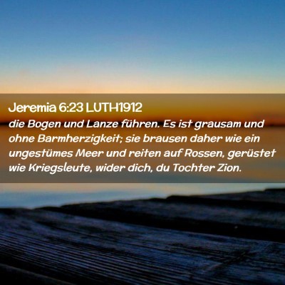 Picture 02 - Jeremia 6:23 LUTH1912 - die Bogen und Lanze führen. Es ist grausam und - Bible Verse Picture