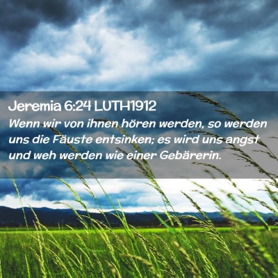 Picture 02 - Jeremia 6:24 LUTH1912 - Wenn wir von ihnen hören werden, so werden uns - Bible Verse Picture
