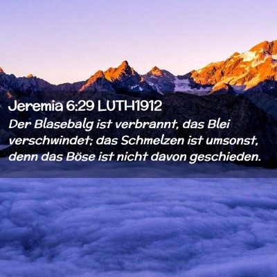 Picture 02 - Jeremia 6:29 LUTH1912 - Der Blasebalg ist verbrannt, das Blei - Bible Verse Picture
