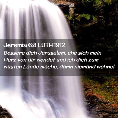 Picture 02 - Jeremia 6:8 LUTH1912 - Bessere dich Jerusalem, ehe sich mein Herz von - Bible Verse Picture