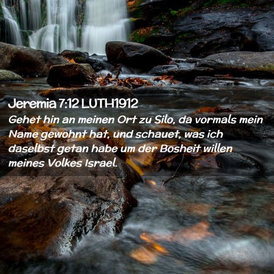 Picture 02 - Jeremia 7:12 LUTH1912 - Gehet hin an meinen Ort zu Silo, da vormals mein - Bible Verse Picture