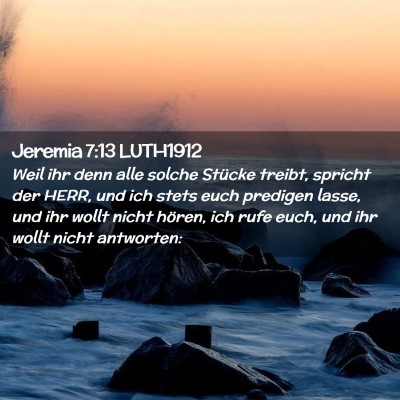 Picture 02 - Jeremia 7:13 LUTH1912 - Weil ihr denn alle solche Stücke treibt, spricht - Bible Verse Picture