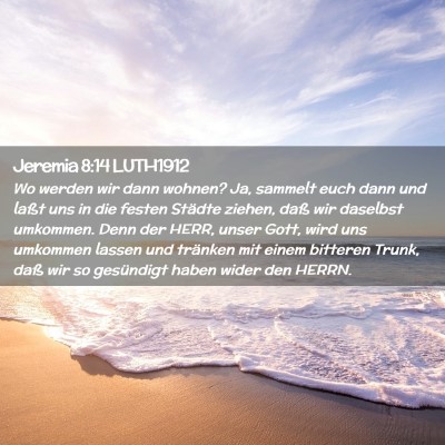 Picture 02 - Jeremia 8:14 LUTH1912 - Wo werden wir dann wohnen? Ja, sammelt euch dann - Bible Verse Picture