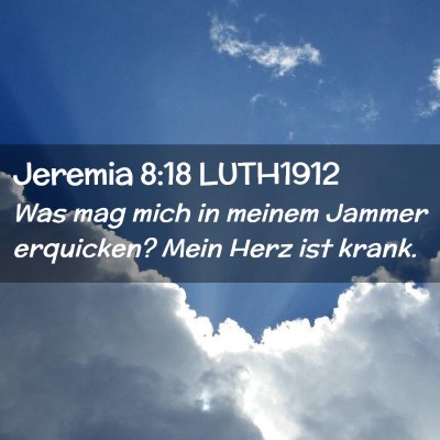 Picture 02 - Jeremia 8:18 LUTH1912 - Was mag mich in meinem Jammer erquicken? Mein - Bible Verse Picture