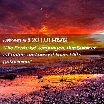 Picture 02 - Jeremia 8:20 LUTH1912 - “Die Ernte ist vergangen, der Sommer ist dahin, - Bible Verse Picture